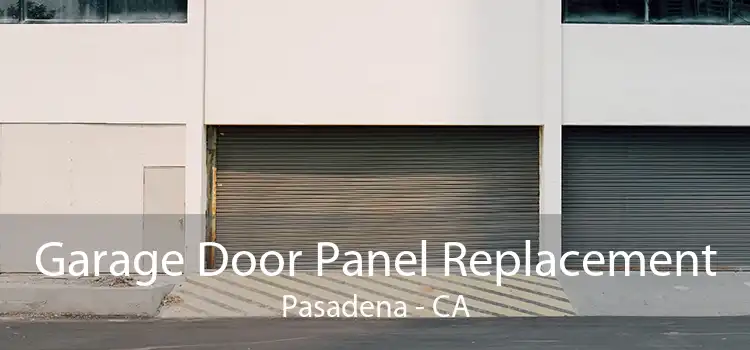 Garage Door Panel Replacement Pasadena - CA
