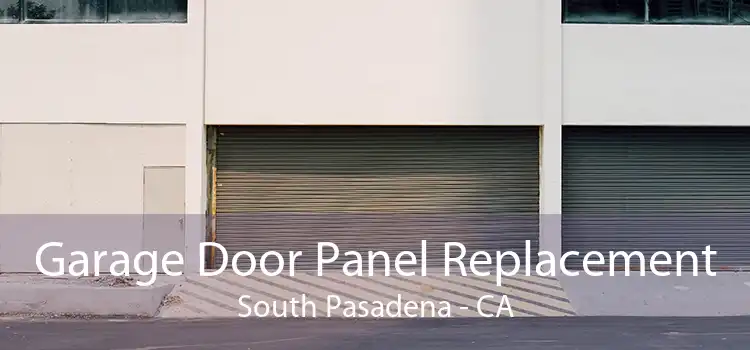 Garage Door Panel Replacement South Pasadena - CA