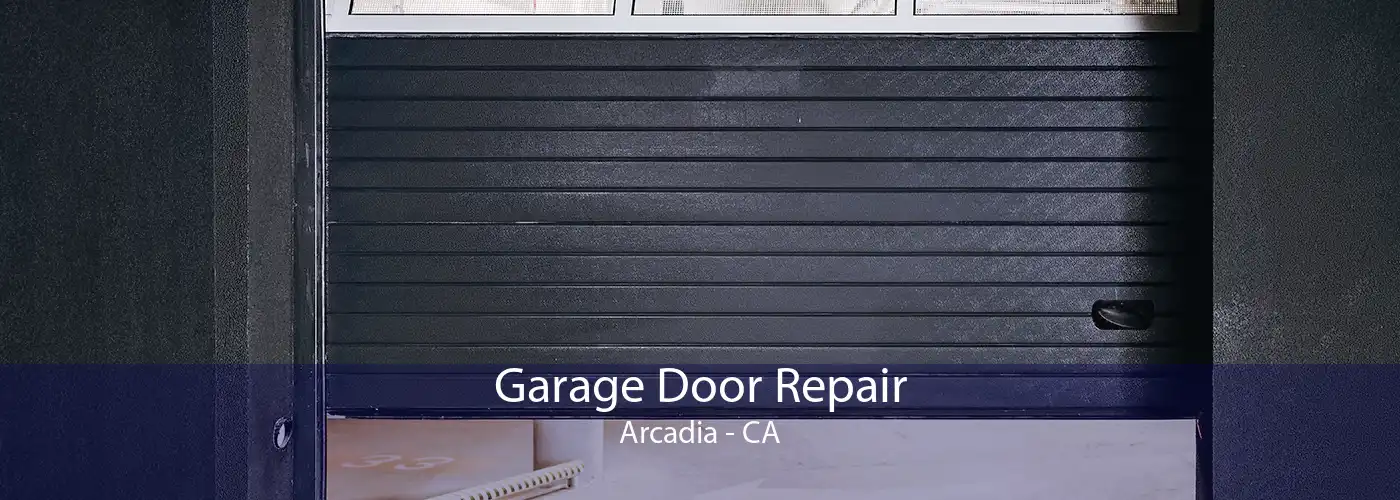 Garage Door Repair Arcadia - CA
