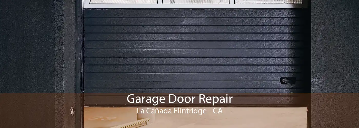 Garage Door Repair La Cañada Flintridge - CA