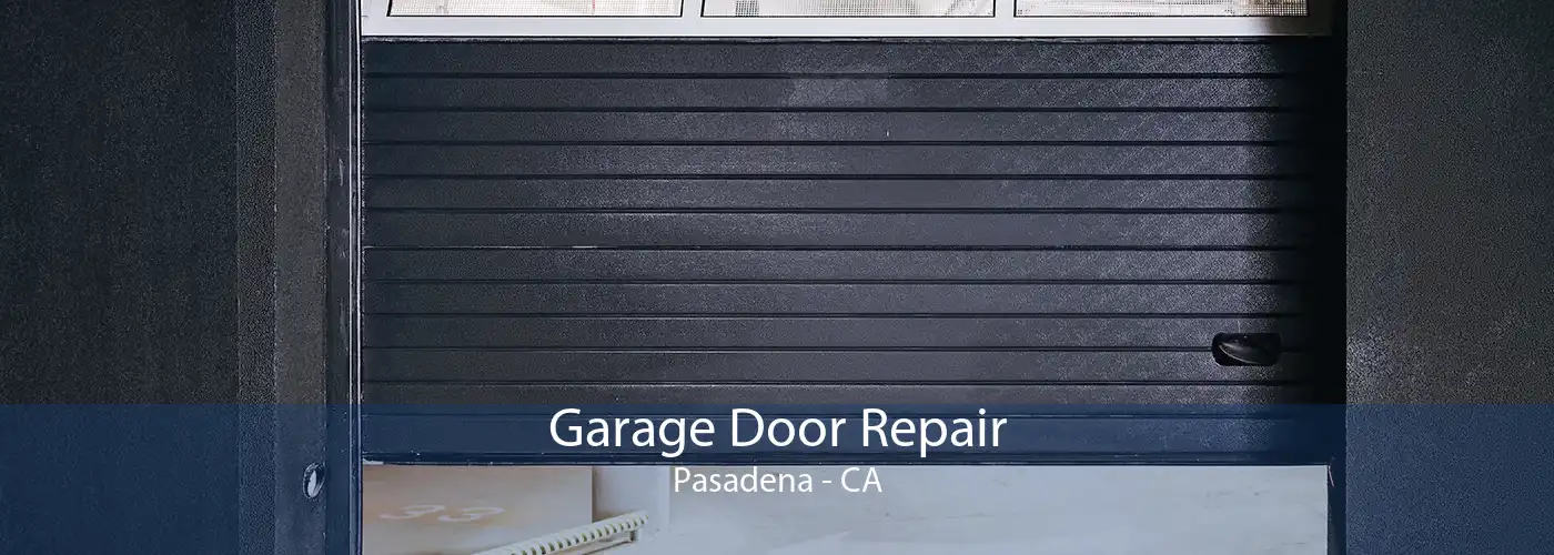 Garage Door Repair Pasadena - CA