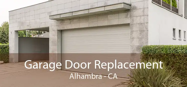 Garage Door Replacement Alhambra - CA