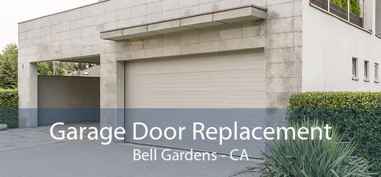 Garage Door Replacement Bell Gardens - CA