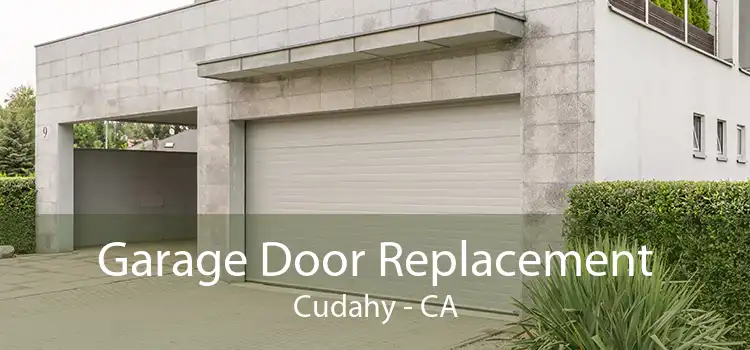Garage Door Replacement Cudahy - CA