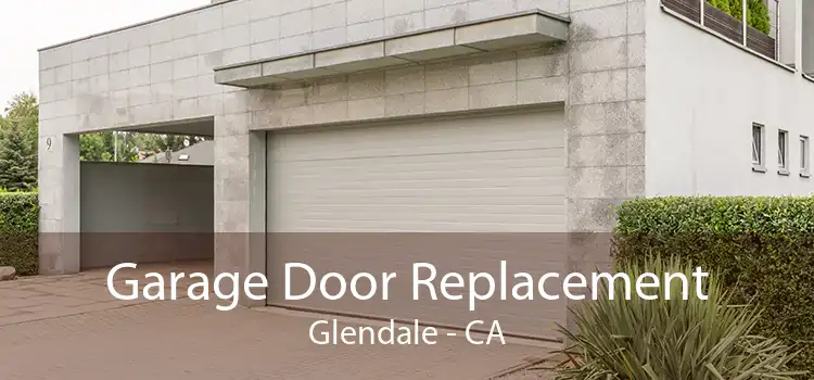 Garage Door Replacement Glendale - CA