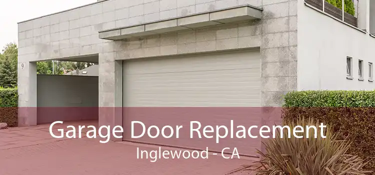 Garage Door Replacement Inglewood - CA