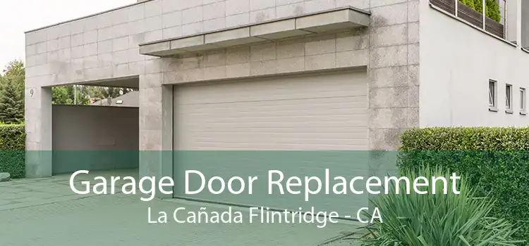 Garage Door Replacement La Cañada Flintridge - CA