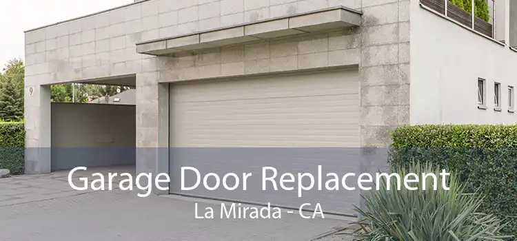Garage Door Replacement La Mirada - CA