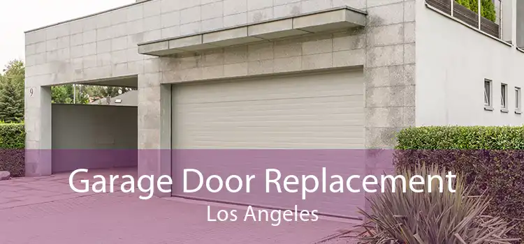 Garage Door Replacement Los Angeles