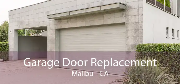 Garage Door Replacement Malibu - CA