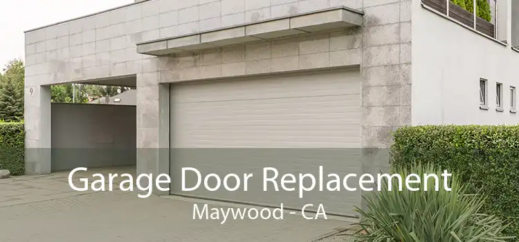 Garage Door Replacement Maywood - CA