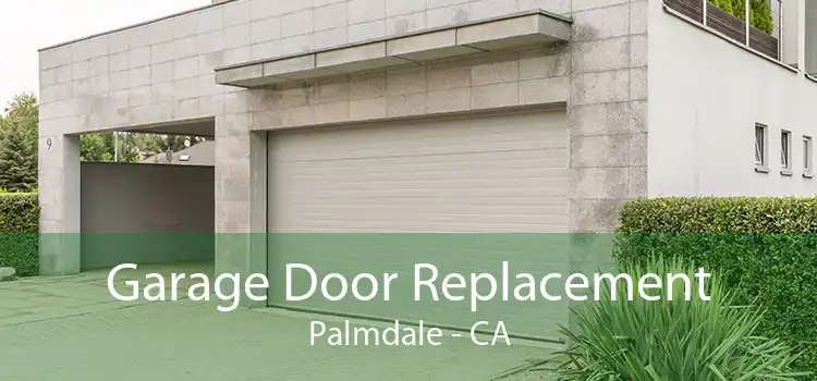 Garage Door Replacement Palmdale - CA