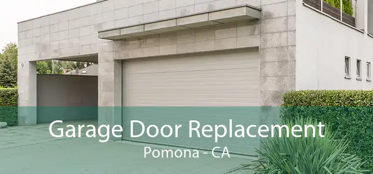 Garage Door Replacement Pomona - CA