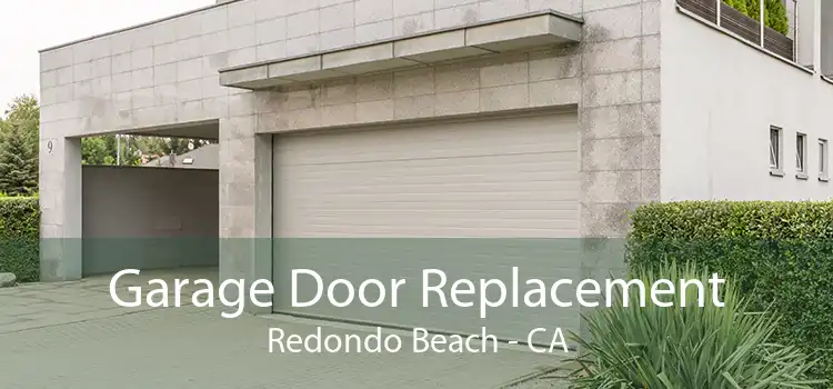 Garage Door Replacement Redondo Beach - CA