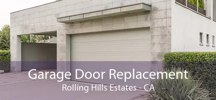 Garage Door Replacement Rolling Hills Estates - CA