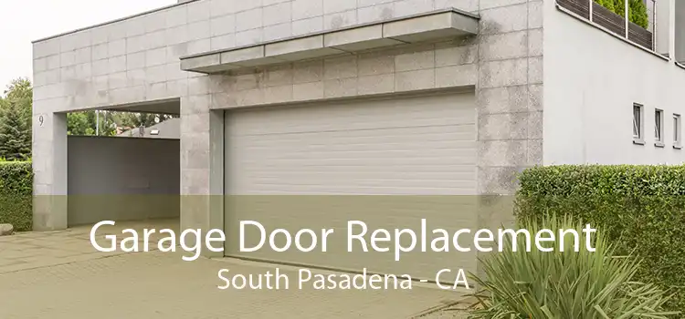 Garage Door Replacement South Pasadena - CA