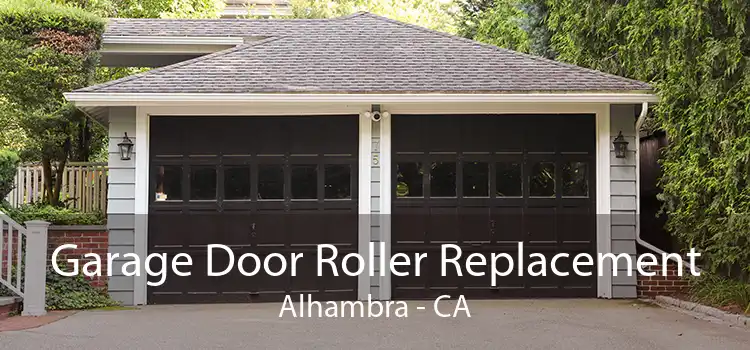 Garage Door Roller Replacement Alhambra - CA