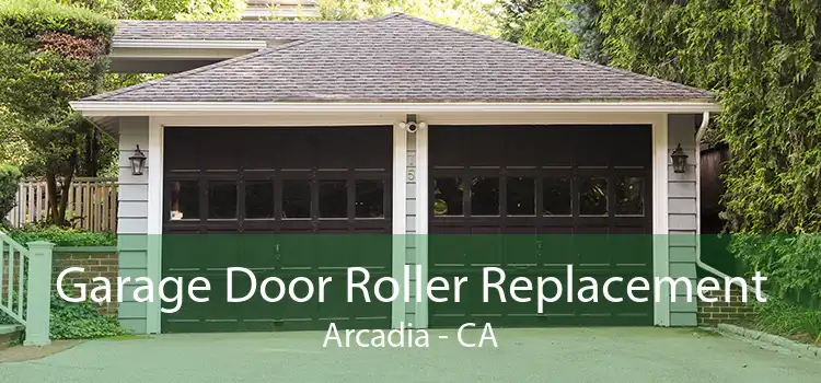 Garage Door Roller Replacement Arcadia - CA