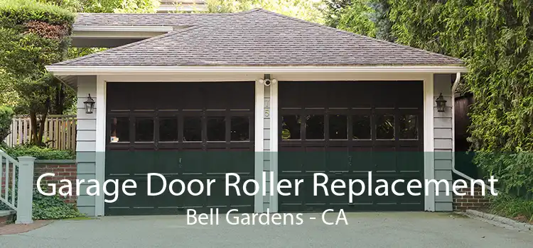 Garage Door Roller Replacement Bell Gardens - CA