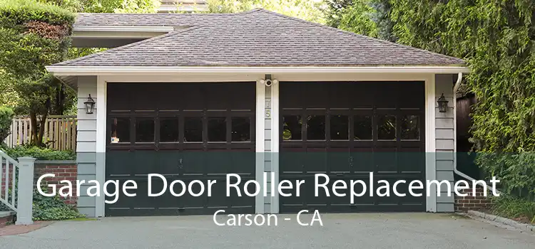 Garage Door Roller Replacement Carson - CA