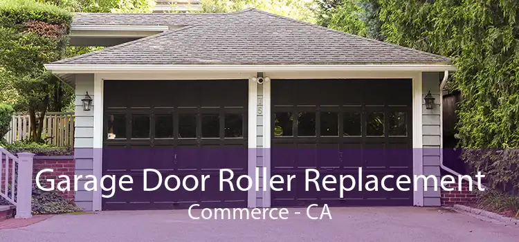 Garage Door Roller Replacement Commerce - CA