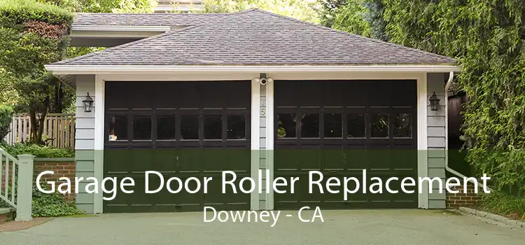 Garage Door Roller Replacement Downey - CA