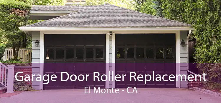 Garage Door Roller Replacement El Monte - CA