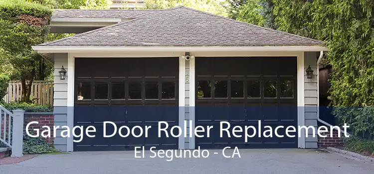 Garage Door Roller Replacement El Segundo - CA