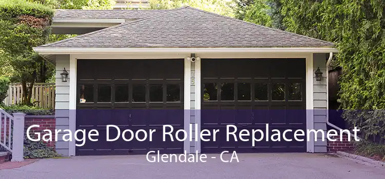 Garage Door Roller Replacement Glendale - CA