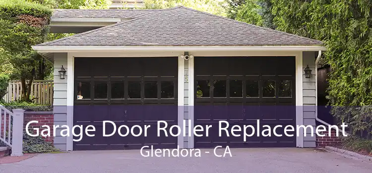 Garage Door Roller Replacement Glendora - CA