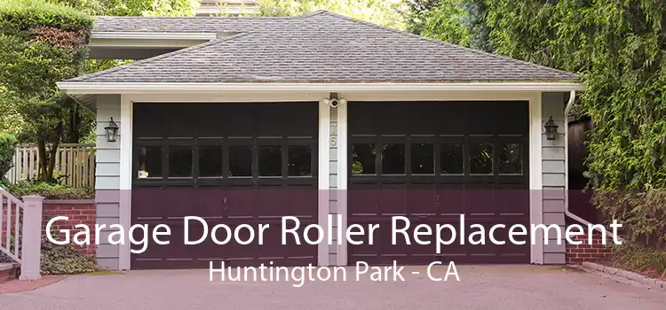 Garage Door Roller Replacement Huntington Park - CA