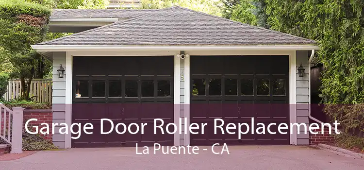 Garage Door Roller Replacement La Puente - CA