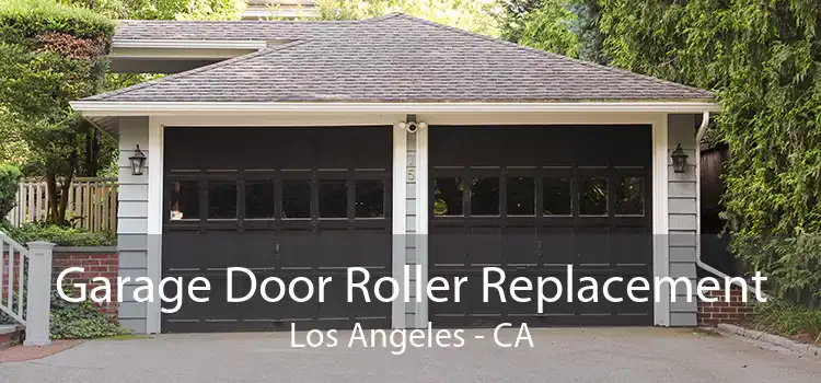 Garage Door Roller Replacement Los Angeles - CA