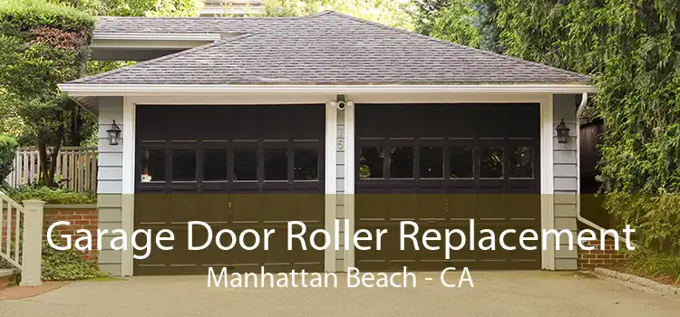Garage Door Roller Replacement Manhattan Beach - CA