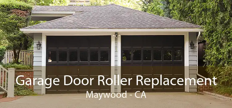 Garage Door Roller Replacement Maywood - CA