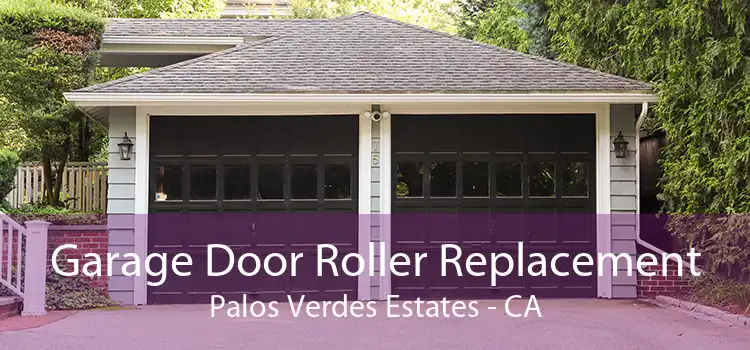 Garage Door Roller Replacement Palos Verdes Estates - CA