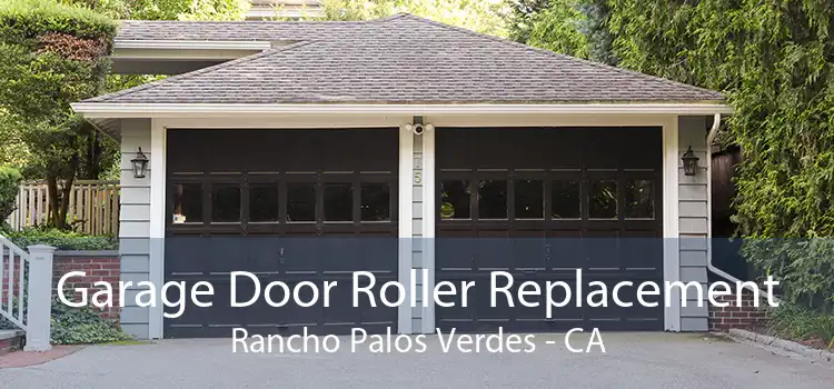 Garage Door Roller Replacement Rancho Palos Verdes - CA
