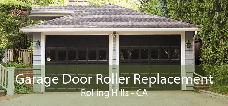 Garage Door Roller Replacement Rolling Hills - CA