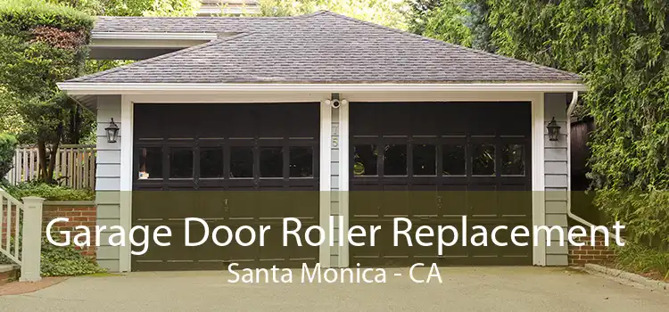 Garage Door Roller Replacement Santa Monica - CA