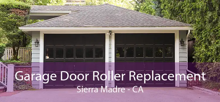 Garage Door Roller Replacement Sierra Madre - CA