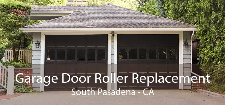 Garage Door Roller Replacement South Pasadena - CA
