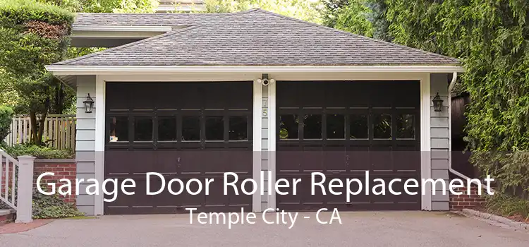 Garage Door Roller Replacement Temple City - CA