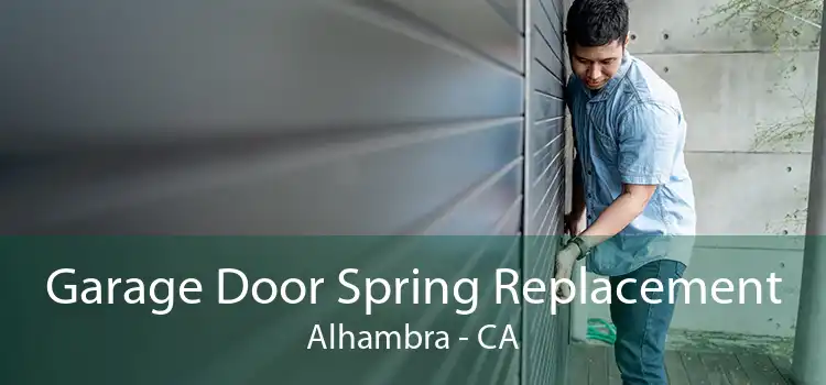 Garage Door Spring Replacement Alhambra - CA