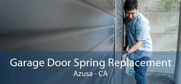 Garage Door Spring Replacement Azusa - CA