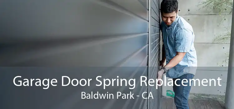 Garage Door Spring Replacement Baldwin Park - CA