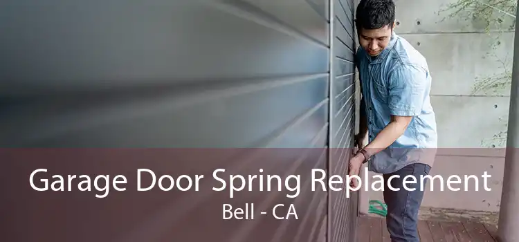 Garage Door Spring Replacement Bell - CA