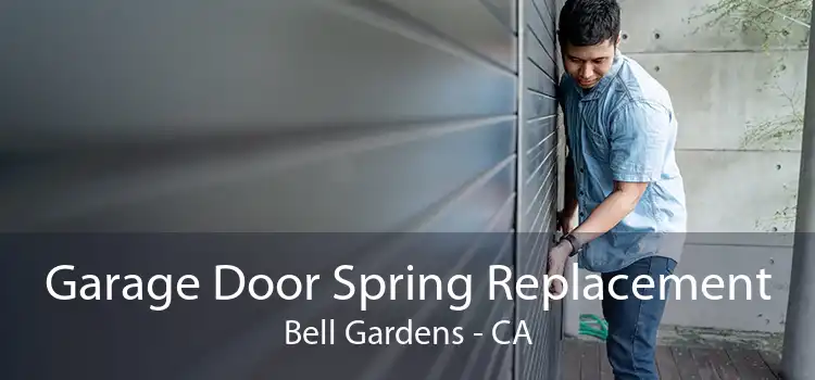Garage Door Spring Replacement Bell Gardens - CA