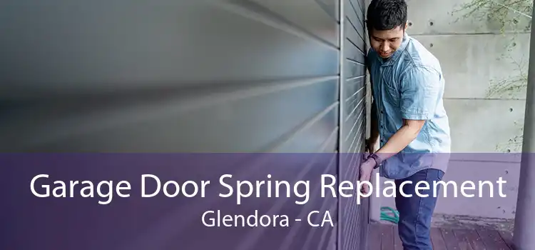 Garage Door Spring Replacement Glendora - CA