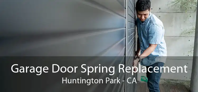 Garage Door Spring Replacement Huntington Park - CA