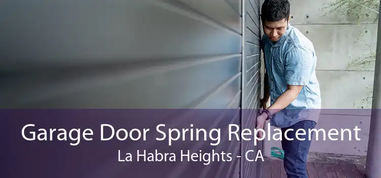 Garage Door Spring Replacement La Habra Heights - CA